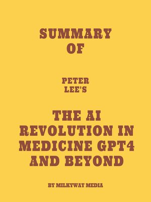 cover image of Summary of Peter Lee's the AI Revolution in Medicine GPT4 and Beyond